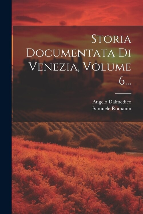 Storia Documentata Di Venezia, Volume 6... (Paperback)