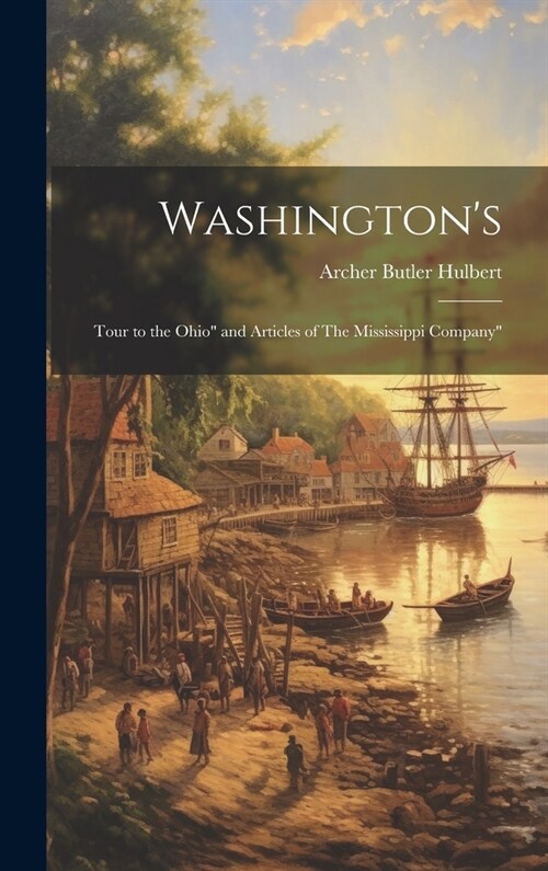 Washingtons: Tour to the Ohio and Articles of The Mississippi Company (Hardcover)