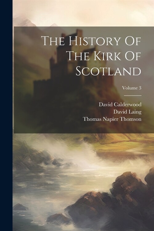 The History Of The Kirk Of Scotland; Volume 3 (Paperback)