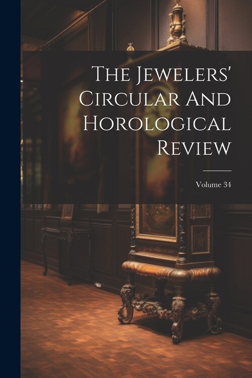 The Jewelers Circular And Horological Review; Volume 34 (Paperback)