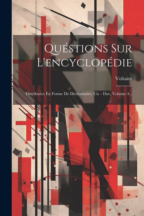 Qu?tions Sur Lencyclop?ie: Distribu?s En Forme De Dictionnaire. Cic - Dav, Volume 4... (Paperback)