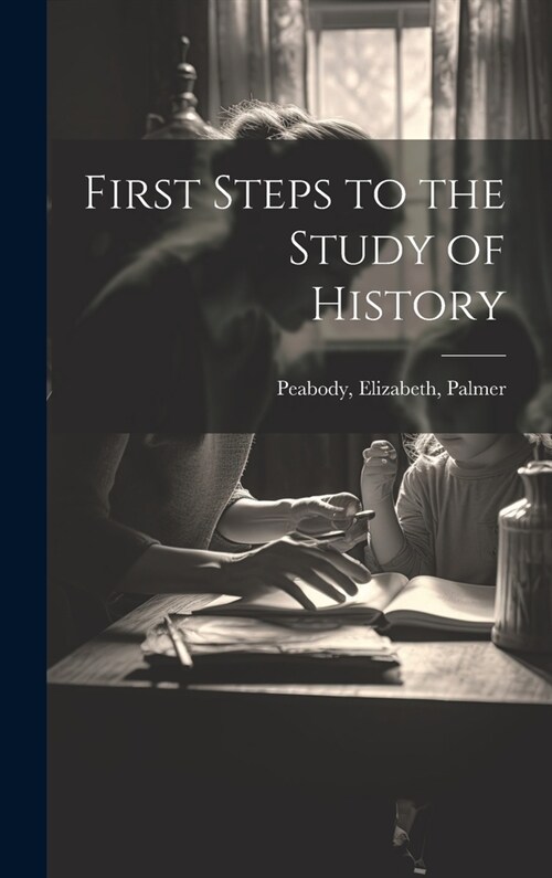 First Steps to the Study of History (Hardcover)