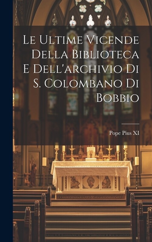 Le ultime vicende della biblioteca e dellarchivio di S. Colombano di Bobbio (Hardcover)