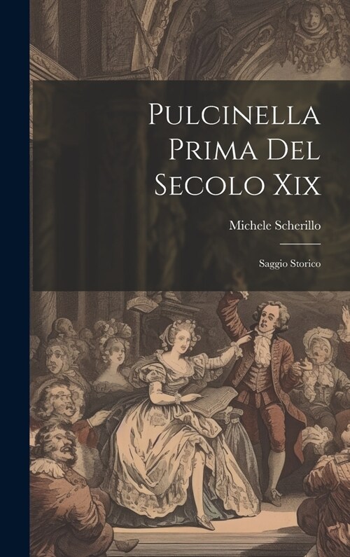 Pulcinella Prima Del Secolo Xix: Saggio Storico (Hardcover)