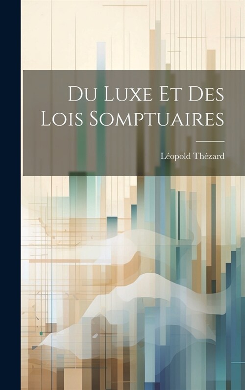 Du Luxe Et Des Lois Somptuaires (Hardcover)