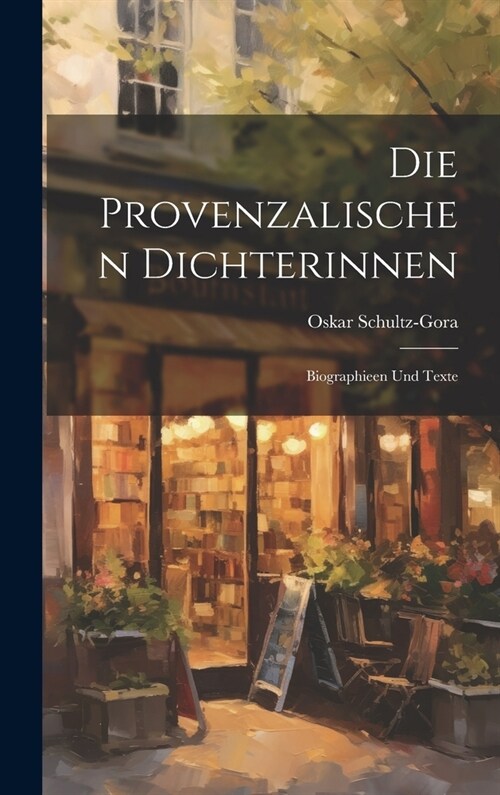 Die Provenzalischen Dichterinnen: Biographieen Und Texte (Hardcover)