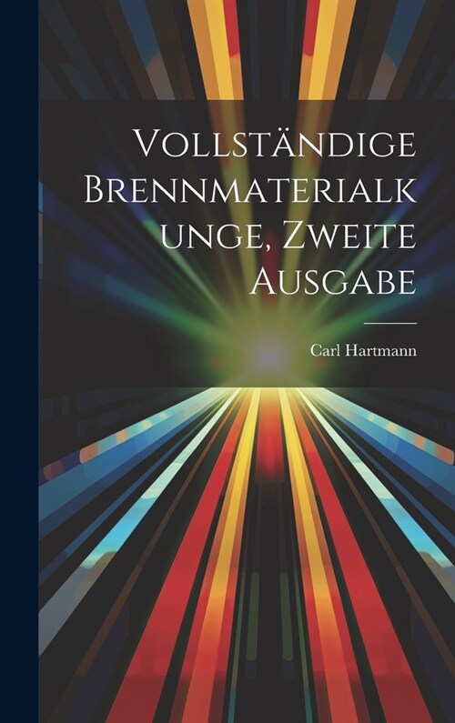 Vollst?dige Brennmaterialkunge, Zweite Ausgabe (Hardcover)