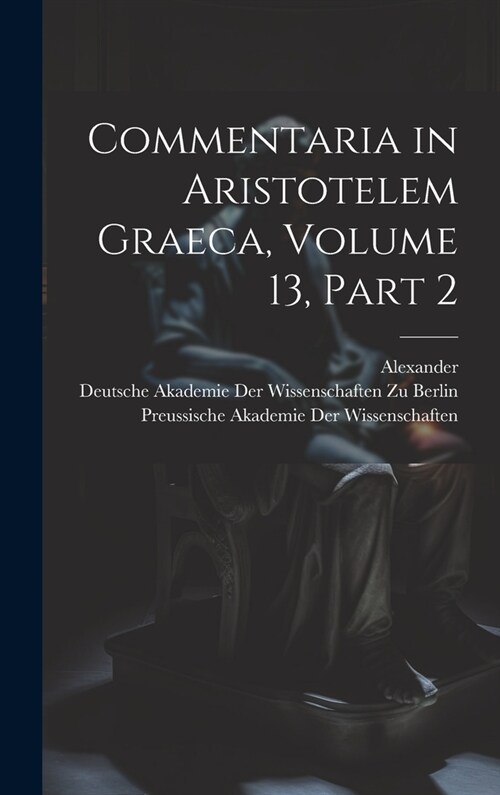 Commentaria in Aristotelem Graeca, Volume 13, part 2 (Hardcover)