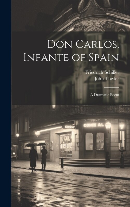 Don Carlos, Infante of Spain: A Dramatic Poem (Hardcover)