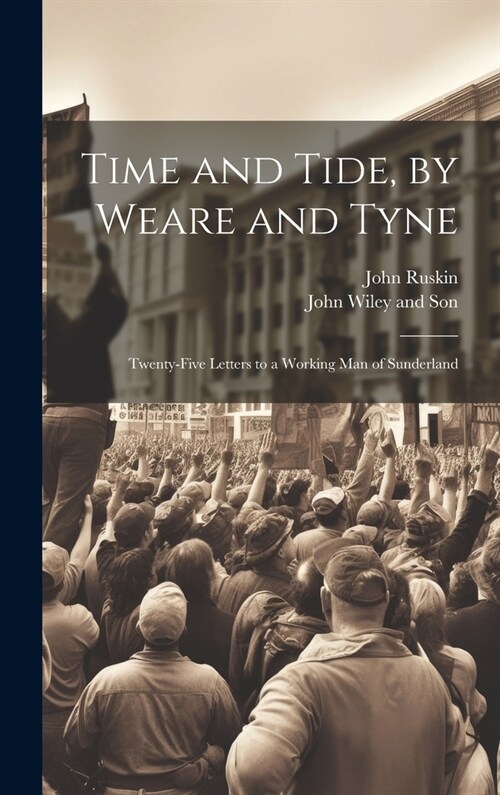 Time and Tide, by Weare and Tyne: Twenty-five Letters to a Working man of Sunderland (Hardcover)