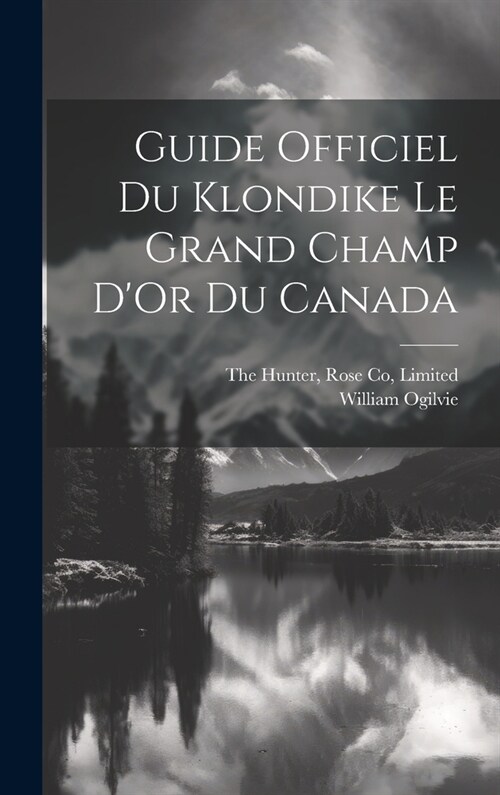 Guide Officiel Du Klondike Le Grand Champ DOr Du Canada (Hardcover)