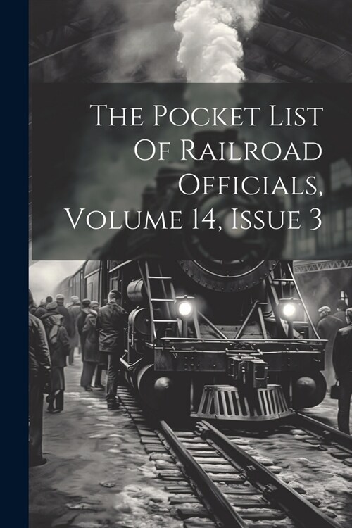 The Pocket List Of Railroad Officials, Volume 14, Issue 3 (Paperback)
