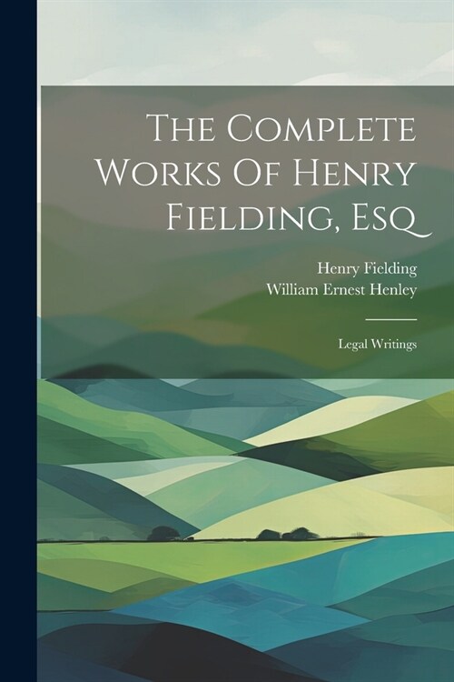 The Complete Works Of Henry Fielding, Esq: Legal Writings (Paperback)