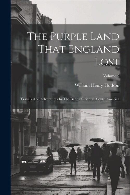 The Purple Land That England Lost: Travels And Adventures In The Banda Oriental, South America; Volume 2 (Paperback)