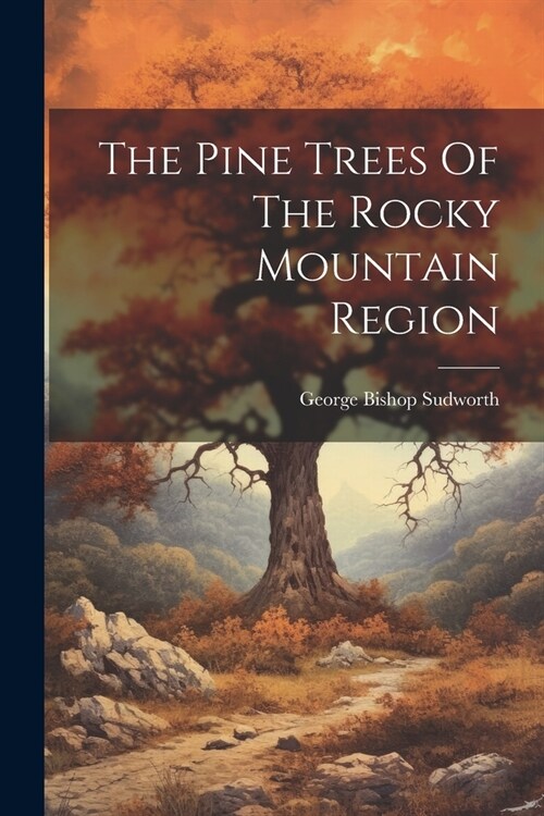 The Pine Trees Of The Rocky Mountain Region (Paperback)