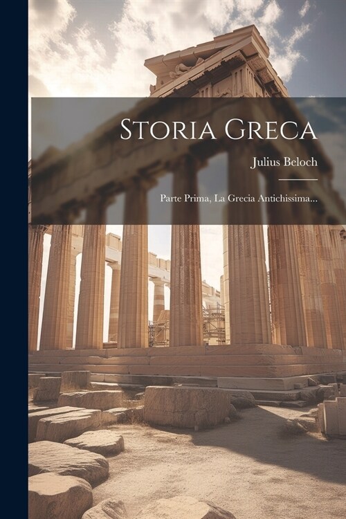 Storia Greca: Parte Prima, La Grecia Antichissima... (Paperback)