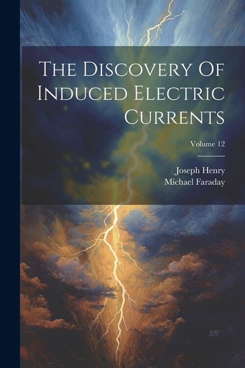 The Discovery Of Induced Electric Currents; Volume 12 (Paperback)