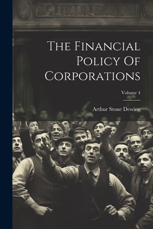 The Financial Policy Of Corporations; Volume 4 (Paperback)