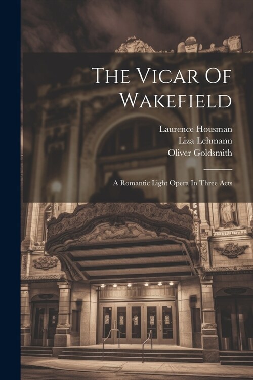 The Vicar Of Wakefield: A Romantic Light Opera In Three Acts (Paperback)