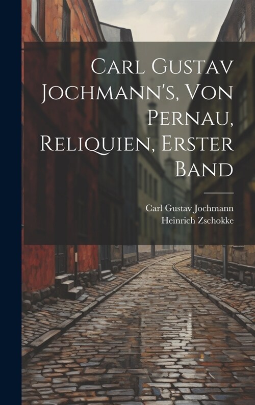 Carl Gustav Jochmanns, von Pernau, Reliquien, Erster Band (Hardcover)