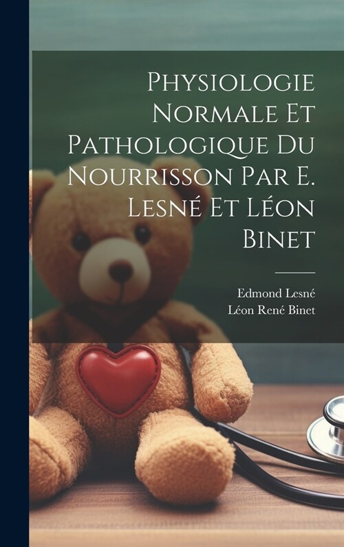 Physiologie normale et pathologique du nourrisson par E. Lesn?et L?n Binet (Hardcover)