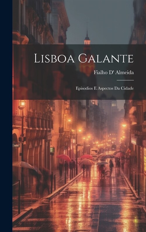 Lisboa galante: Episodios e aspectos da cidade (Hardcover)