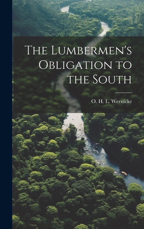 The Lumbermens Obligation to the South (Hardcover)