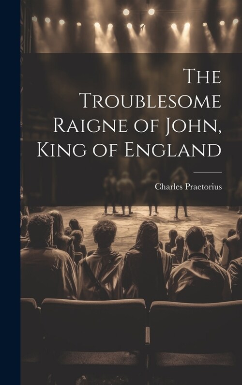 The Troublesome Raigne of John, King of England (Hardcover)