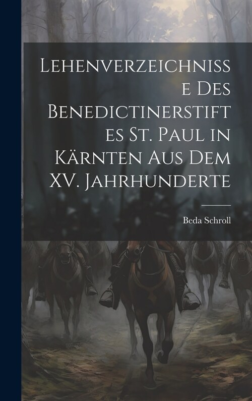 Lehenverzeichnisse des Benedictinerstiftes St. Paul in K?nten aus dem XV. Jahrhunderte (Hardcover)