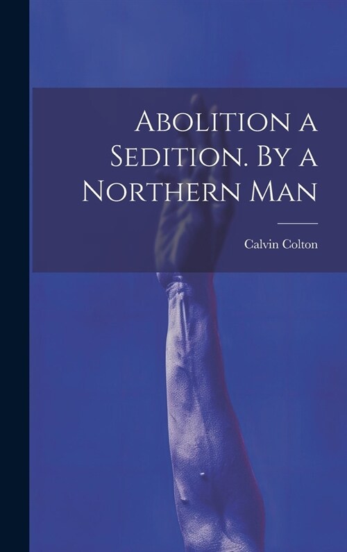 Abolition a Sedition. By a Northern Man (Hardcover)