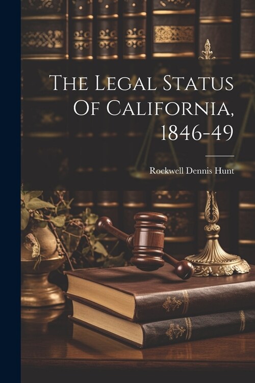 The Legal Status Of California, 1846-49 (Paperback)