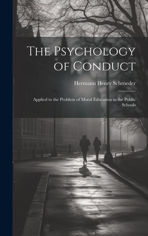 The Psychology of Conduct: Applied to the Problem of Moral Education in the Public Schools (Hardcover)