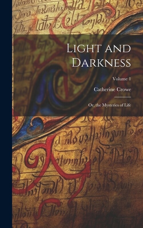 Light and Darkness: Or, the Mysteries of Life; Volume 1 (Hardcover)