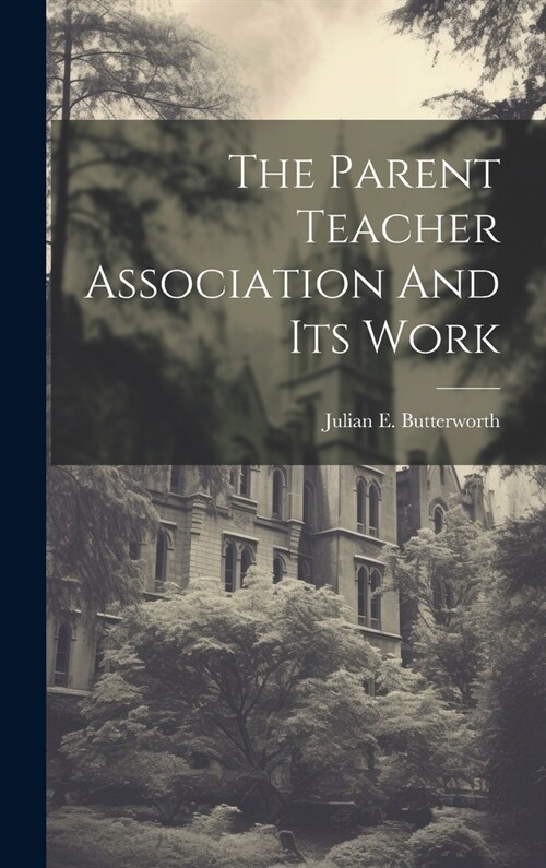 The Parent Teacher Association And Its Work (Hardcover)