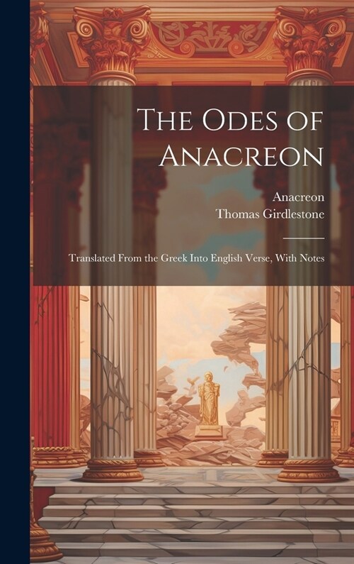 The Odes of Anacreon: Translated From the Greek Into English Verse, With Notes (Hardcover)