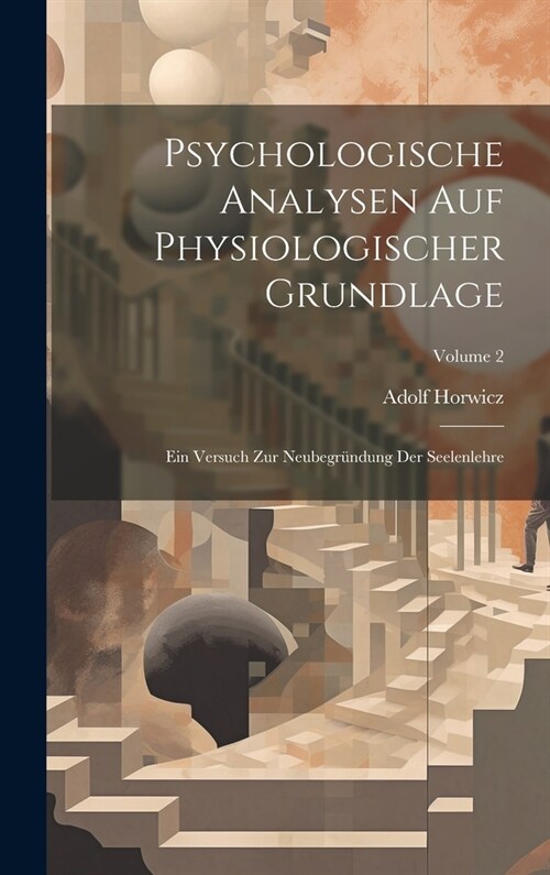 Psychologische Analysen Auf Physiologischer Grundlage: Ein Versuch Zur Neubegr?dung Der Seelenlehre; Volume 2 (Hardcover)