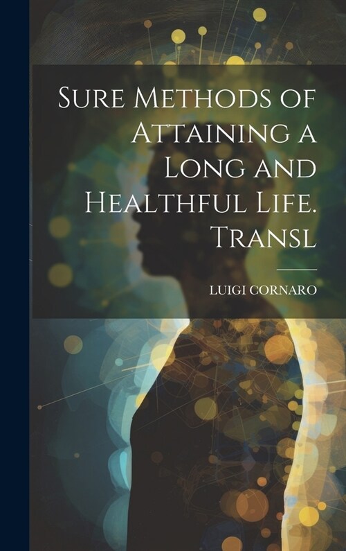 Sure Methods of Attaining a Long and Healthful Life. Transl (Hardcover)