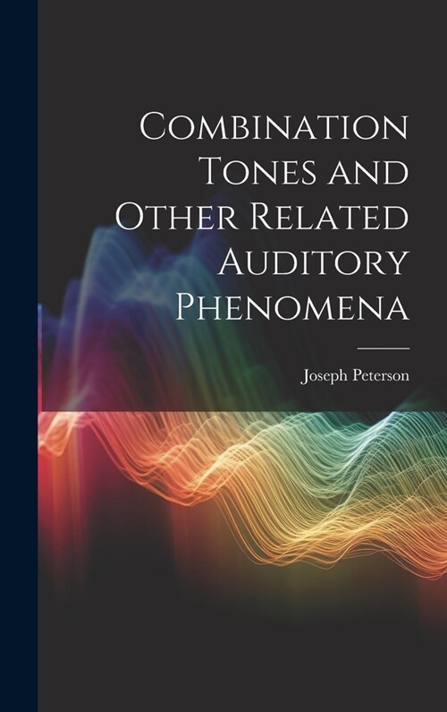 Combination Tones and Other Related Auditory Phenomena (Hardcover)