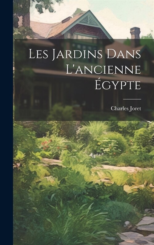 Les Jardins Dans Lancienne ?ypte (Hardcover)