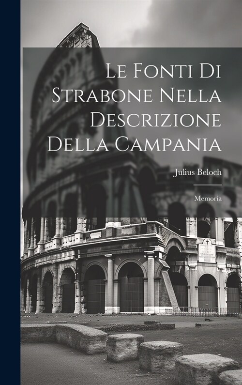 Le Fonti Di Strabone Nella Descrizione Della Campania: Memoria (Hardcover)