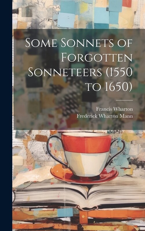 Some Sonnets of Forgotten Sonneteers (1550 to 1650) (Hardcover)