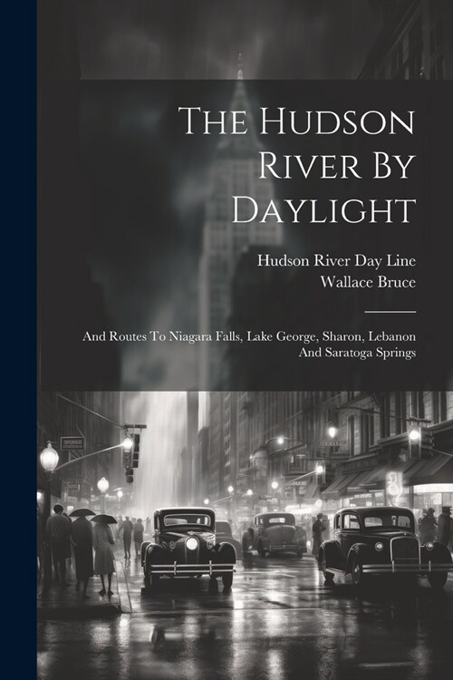 The Hudson River By Daylight: And Routes To Niagara Falls, Lake George, Sharon, Lebanon And Saratoga Springs (Paperback)