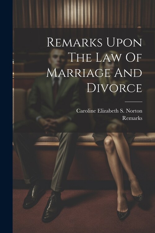 Remarks Upon The Law Of Marriage And Divorce (Paperback)