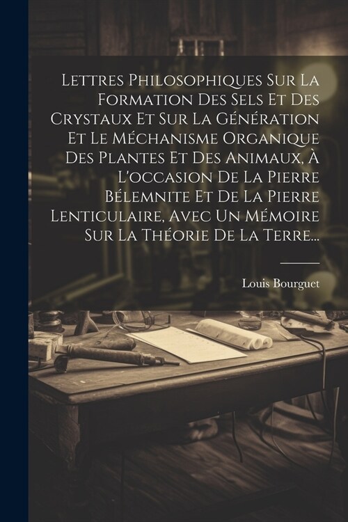 Lettres Philosophiques Sur La Formation Des Sels Et Des Crystaux Et Sur La G??ation Et Le M?hanisme Organique Des Plantes Et Des Animaux, ?Loccas (Paperback)