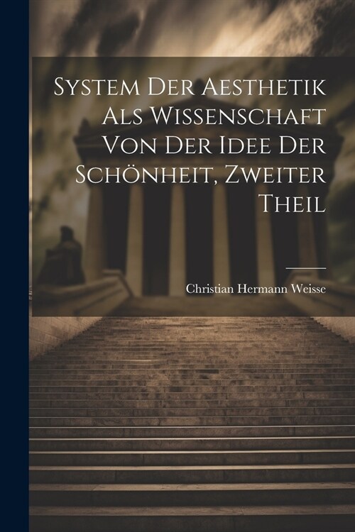 System der Aesthetik als Wissenschaft von der Idee der Sch?heit, Zweiter Theil (Paperback)