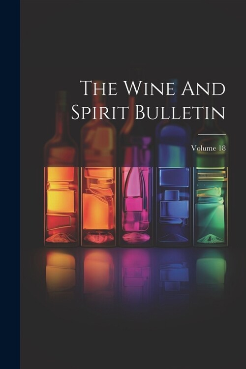 The Wine And Spirit Bulletin; Volume 18 (Paperback)