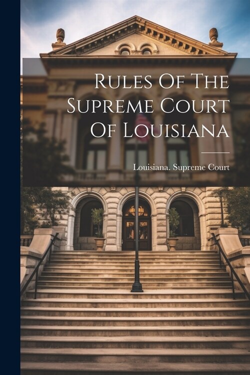 Rules Of The Supreme Court Of Louisiana (Paperback)