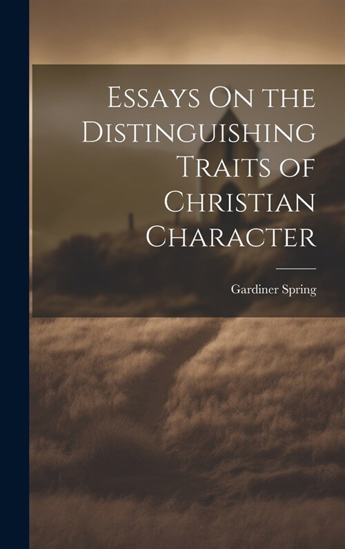 Essays On the Distinguishing Traits of Christian Character (Hardcover)