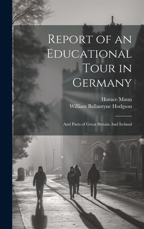 Report of an Educational Tour in Germany: And Parts of Great Britain And Ireland (Hardcover)