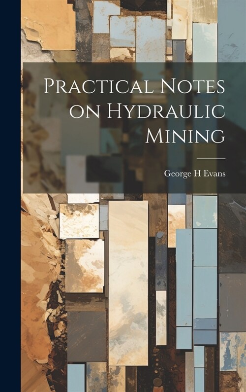 Practical Notes on Hydraulic Mining (Hardcover)